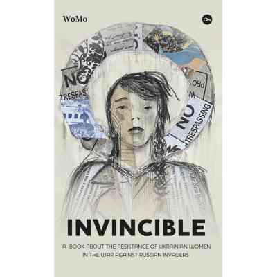 Книга Invincible. А book about the resistance of Ukrainian women in the war against Russian invaders Yakaboo Publishing (9786178107932) Винница