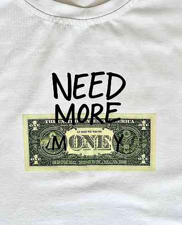 Футболка "NEED MORE MONEY" з доларом — Made in Ukraine Чернівці