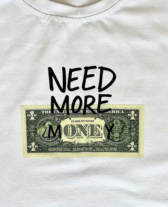 Футболка "NEED MORE MONEY" з доларом — Made in Ukraine Чернівці - фото 4