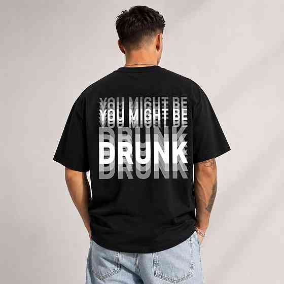 Футболка «You Might Be Drunk» |  Чоловіча футболка з великим принтом на спині XL Чернівці